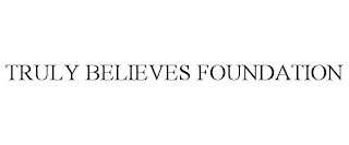 TRULY BELIEVES FOUNDATION