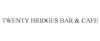 TWENTY BRIDGES BAR & CAFE