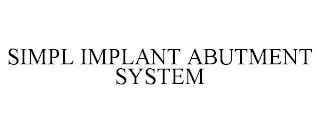 SIMPL IMPLANT ABUTMENT SYSTEM