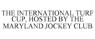 THE INTERNATIONAL TURF CUP, HOSTED BY THE MARYLAND JOCKEY CLUB