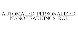 AUTOMATED. PERSONALIZED. NANO LEARNINGS. ROI.