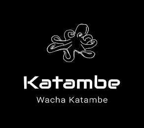 WACHA KATAMBE