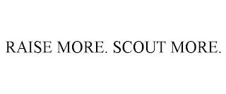 RAISE MORE. SCOUT MORE.