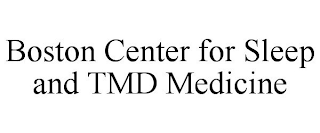 BOSTON CENTER FOR SLEEP AND TMD MEDICINE