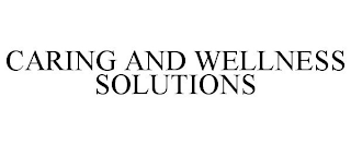CARING AND WELLNESS SOLUTIONS