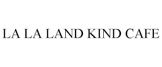 LA LA LAND KIND CAFE