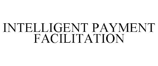 INTELLIGENT PAYMENT FACILITATION