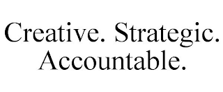 CREATIVE. STRATEGIC. ACCOUNTABLE.