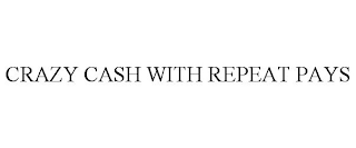 CRAZY CASH WITH REPEAT PAYS