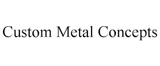 CUSTOM METAL CONCEPTS