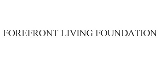 FOREFRONT LIVING FOUNDATION