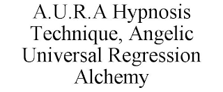 A.U.R.A HYPNOSIS TECHNIQUE, ANGELIC UNIVERSAL REGRESSION ALCHEMY