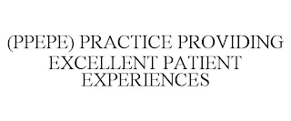 (PPEPE) PRACTICE PROVIDING EXCELLENT PATIENT EXPERIENCES