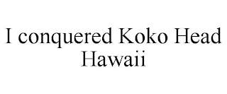 I CONQUERED KOKO HEAD HAWAII