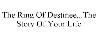 THE RING OF DESTINEE...THE STORY OF YOUR LIFE