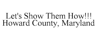 LET'S SHOW THEM HOW!!! HOWARD COUNTY, MARYLAND