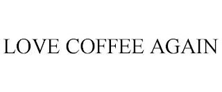 LOVE COFFEE AGAIN