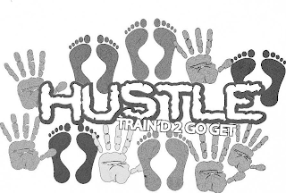 HUSTLE TRAIN'D 2 GO GET