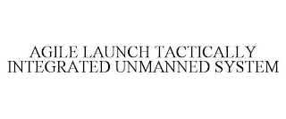 AGILE LAUNCH TACTICALLY INTEGRATED UNMANNED SYSTEM