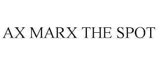 AX MARX THE SPOT