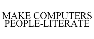 MAKE COMPUTERS PEOPLE-LITERATE