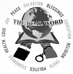 THE REAL WORD JOY PEACE SALVATION BLESSINGS EDUCATION RELIGION TRUTH POLITICS ECONOMICS HEALTH LOVE