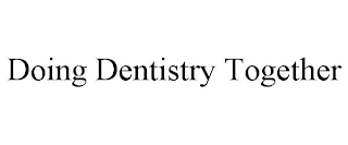 DOING DENTISTRY TOGETHER