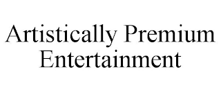 ARTISTICALLY PREMIUM ENTERTAINMENT