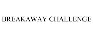 BREAKAWAY CHALLENGE