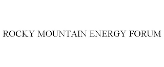 ROCKY MOUNTAIN ENERGY FORUM