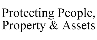 PROTECTING PEOPLE, PROPERTY & ASSETS