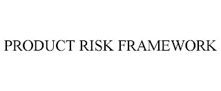 PRODUCT RISK FRAMEWORK