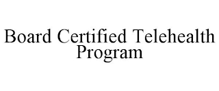 BOARD CERTIFIED TELEHEALTH PROGRAM