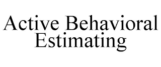 ACTIVE BEHAVIORAL ESTIMATING