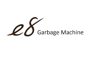 E8 GARBAGE MACHINE