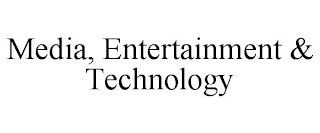 MEDIA, ENTERTAINMENT & TECHNOLOGY