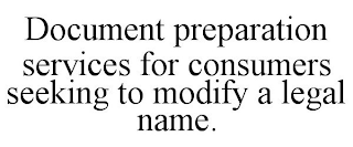 DOCUMENT PREPARATION SERVICES FOR CONSUMERS SEEKING TO MODIFY A LEGAL NAME.