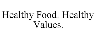 HEALTHY FOOD. HEALTHY VALUES.