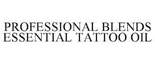 PROFESSIONAL BLENDS ESSENTIAL TATTOO OIL