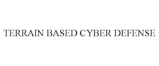 TERRAIN BASED CYBER DEFENSE