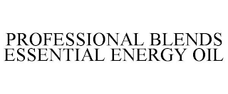 PROFESSIONAL BLENDS ESSENTIAL ENERGY OIL