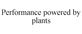 PERFORMANCE POWERED BY PLANTS