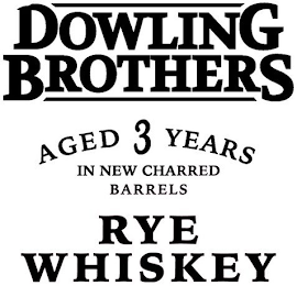 DOWLING BROTHERS AGED 3 YEARS IN NEW CHARRED BARRELS RYE WHISKEY