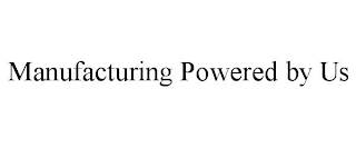 MANUFACTURING POWERED BY US