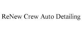 RENEW CREW AUTO DETAILING