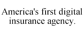 AMERICA'S FIRST DIGITAL INSURANCE AGENCY.