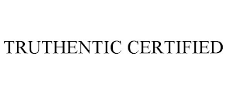 TRUTHENTIC CERTIFIED