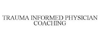 TRAUMA INFORMED PHYSICIAN COACHING