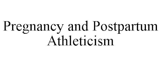 PREGNANCY AND POSTPARTUM ATHLETICISM