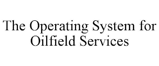 THE OPERATING SYSTEM FOR OILFIELD SERVICES